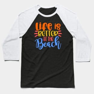 Life is Better at the Beach Baseball T-Shirt